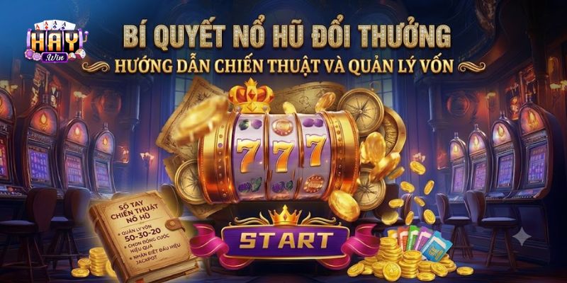 Bí kíp chinh phục nổ hũ đổi thưởng từ cao thủ