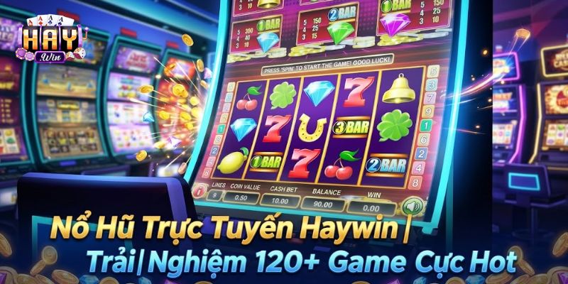 Nổ Hũ Trực Tuyến Haywin | Trải Nghiệm 120+ Game Cực Hot