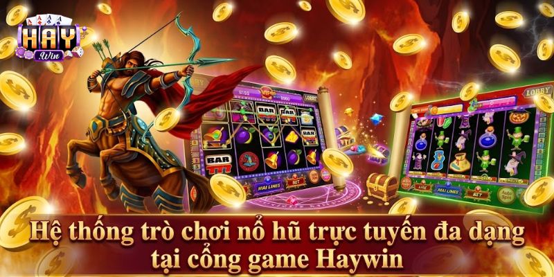 Hệ thống trò chơi nổ hũ trực tuyến đa dạng 2026 tại Haywin